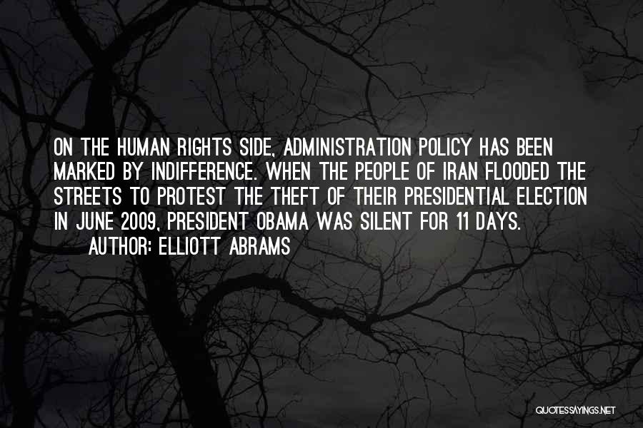 Elliott Abrams Quotes: On The Human Rights Side, Administration Policy Has Been Marked By Indifference. When The People Of Iran Flooded The Streets