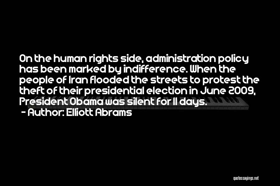 Elliott Abrams Quotes: On The Human Rights Side, Administration Policy Has Been Marked By Indifference. When The People Of Iran Flooded The Streets