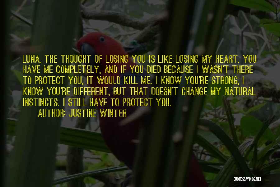 Justine Winter Quotes: Luna, The Thought Of Losing You Is Like Losing My Heart. You Have Me Completely, And If You Died Because