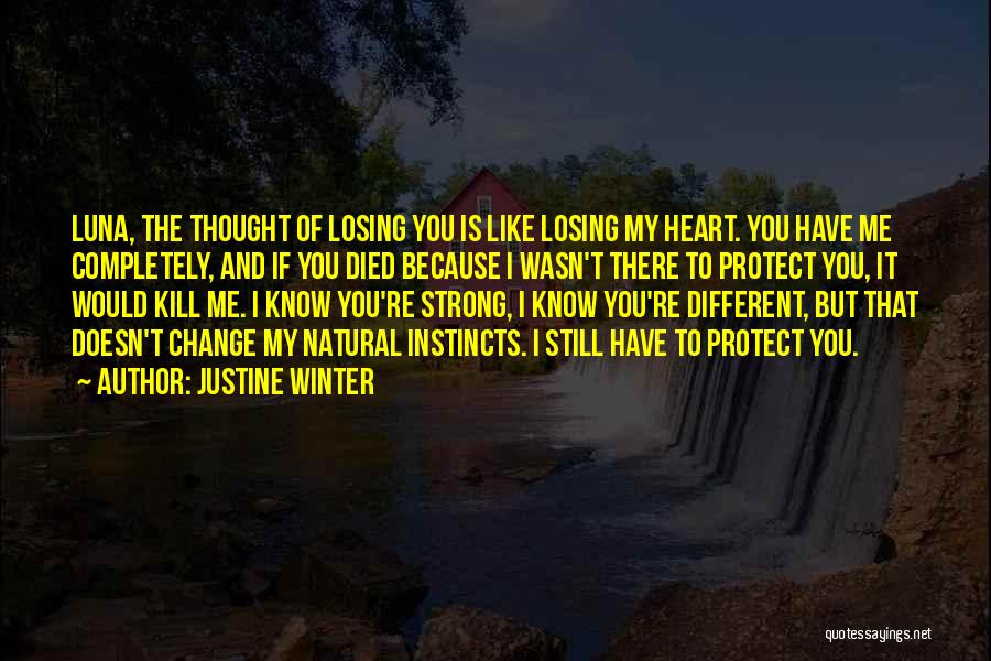 Justine Winter Quotes: Luna, The Thought Of Losing You Is Like Losing My Heart. You Have Me Completely, And If You Died Because