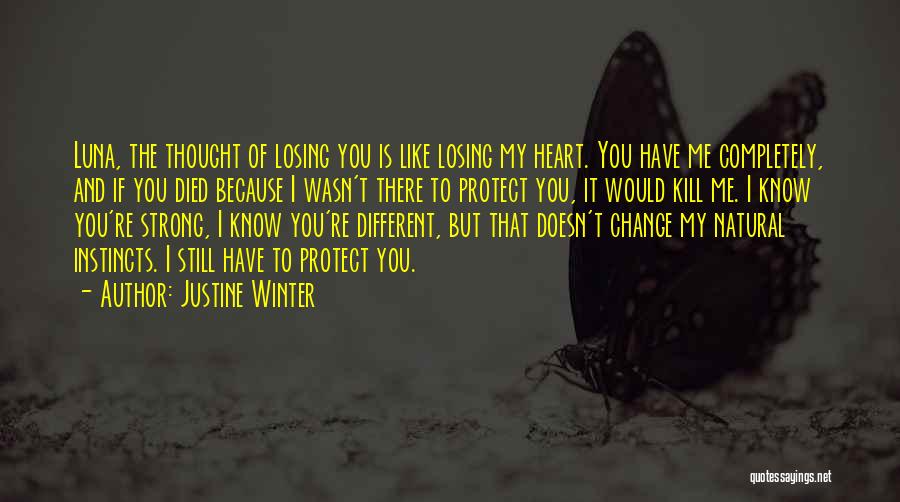 Justine Winter Quotes: Luna, The Thought Of Losing You Is Like Losing My Heart. You Have Me Completely, And If You Died Because