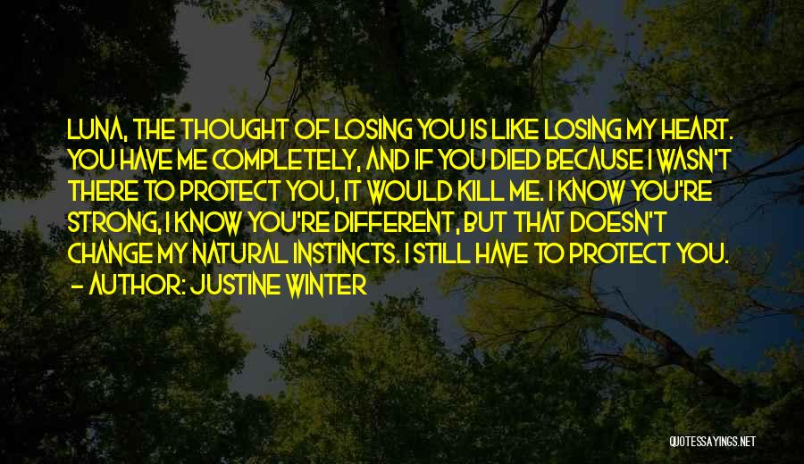 Justine Winter Quotes: Luna, The Thought Of Losing You Is Like Losing My Heart. You Have Me Completely, And If You Died Because