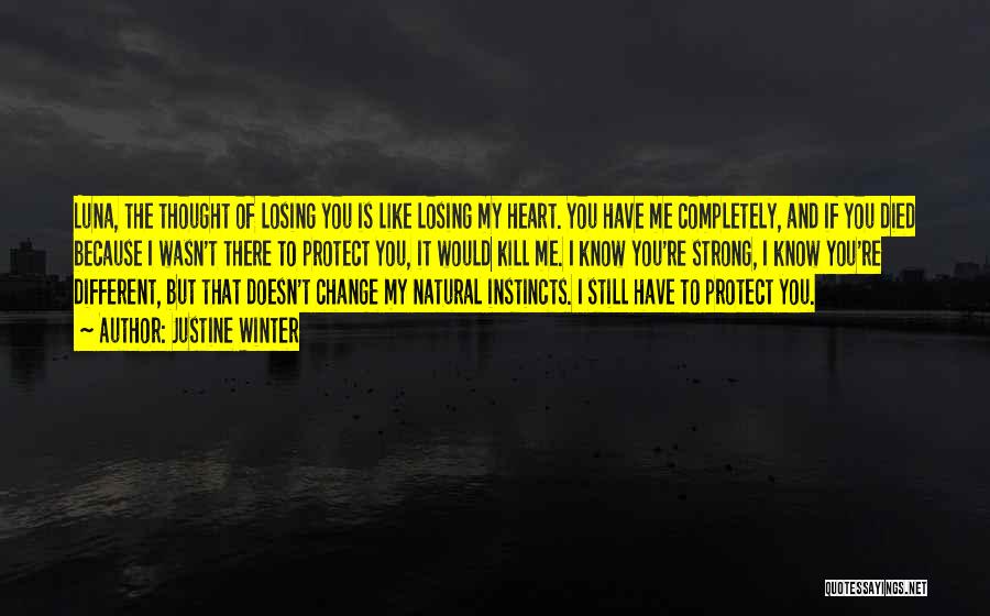 Justine Winter Quotes: Luna, The Thought Of Losing You Is Like Losing My Heart. You Have Me Completely, And If You Died Because