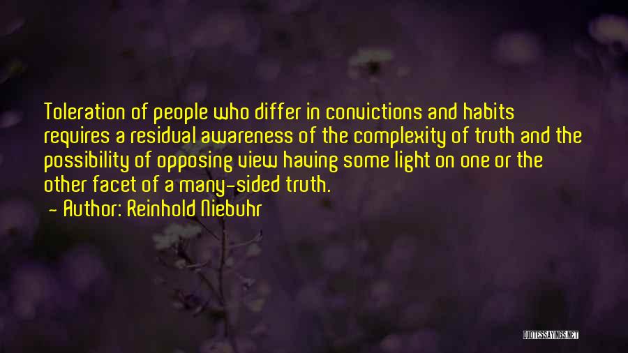 Reinhold Niebuhr Quotes: Toleration Of People Who Differ In Convictions And Habits Requires A Residual Awareness Of The Complexity Of Truth And The