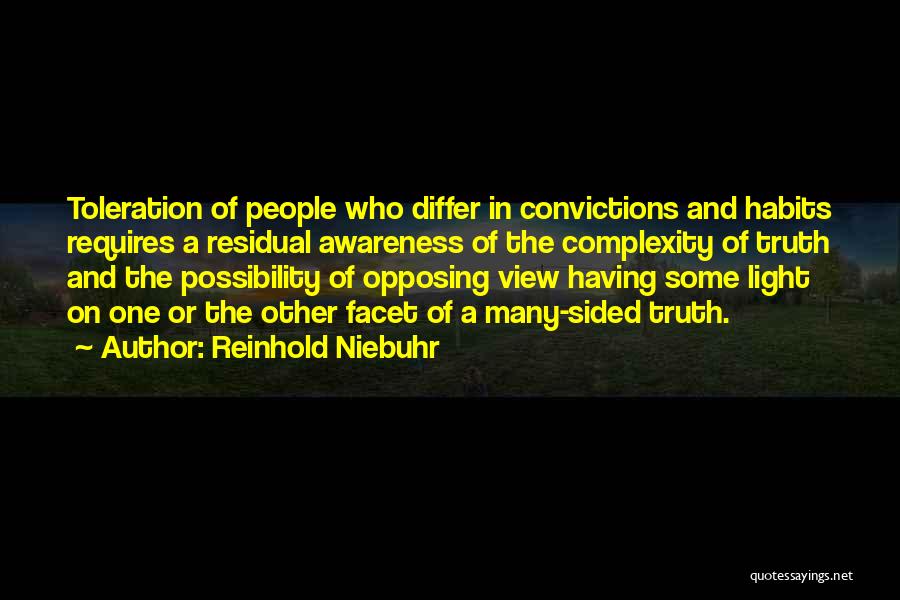 Reinhold Niebuhr Quotes: Toleration Of People Who Differ In Convictions And Habits Requires A Residual Awareness Of The Complexity Of Truth And The