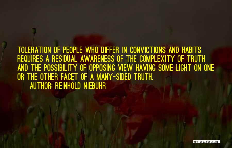 Reinhold Niebuhr Quotes: Toleration Of People Who Differ In Convictions And Habits Requires A Residual Awareness Of The Complexity Of Truth And The