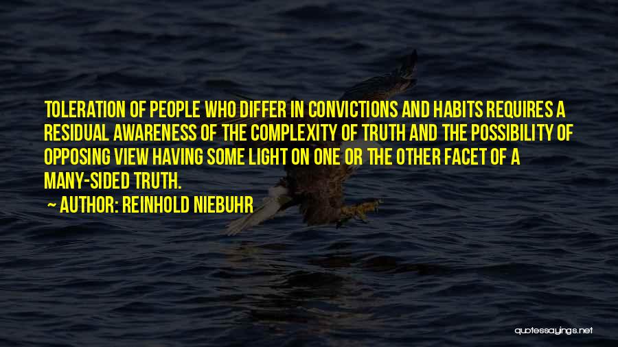Reinhold Niebuhr Quotes: Toleration Of People Who Differ In Convictions And Habits Requires A Residual Awareness Of The Complexity Of Truth And The