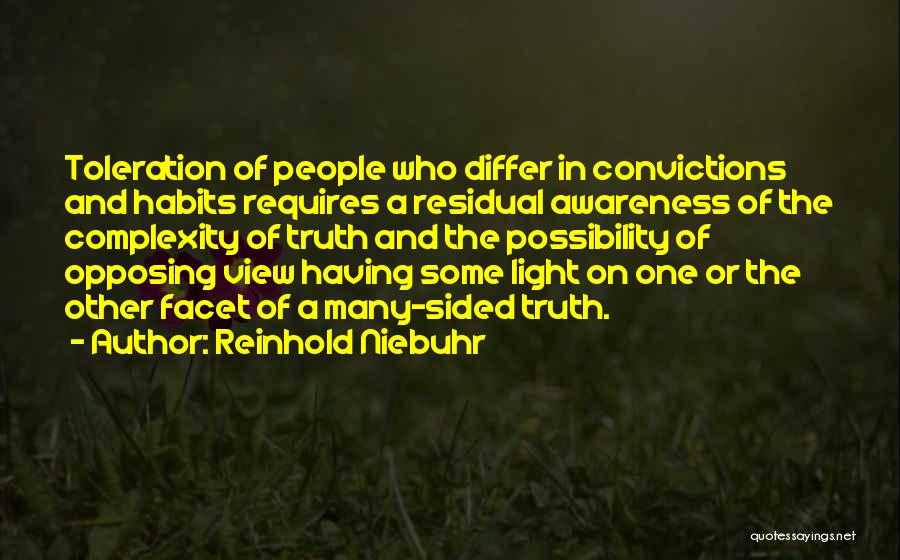 Reinhold Niebuhr Quotes: Toleration Of People Who Differ In Convictions And Habits Requires A Residual Awareness Of The Complexity Of Truth And The