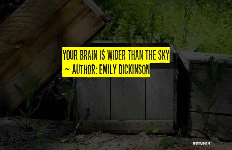 Emily Dickinson Quotes: Your Brain Is Wider Than The Sky