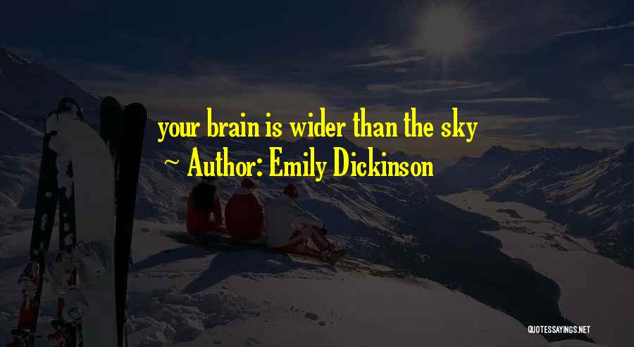 Emily Dickinson Quotes: Your Brain Is Wider Than The Sky