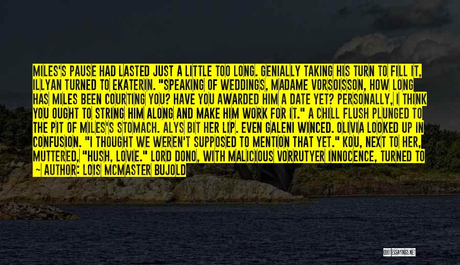 Lois McMaster Bujold Quotes: Miles's Pause Had Lasted Just A Little Too Long. Genially Taking His Turn To Fill It, Illyan Turned To Ekaterin.