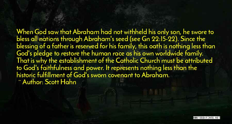 Scott Hahn Quotes: When God Saw That Abraham Had Not Withheld His Only Son, He Swore To Bless All Nations Through Abraham's Seed