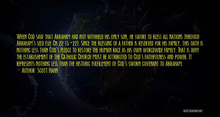 Scott Hahn Quotes: When God Saw That Abraham Had Not Withheld His Only Son, He Swore To Bless All Nations Through Abraham's Seed