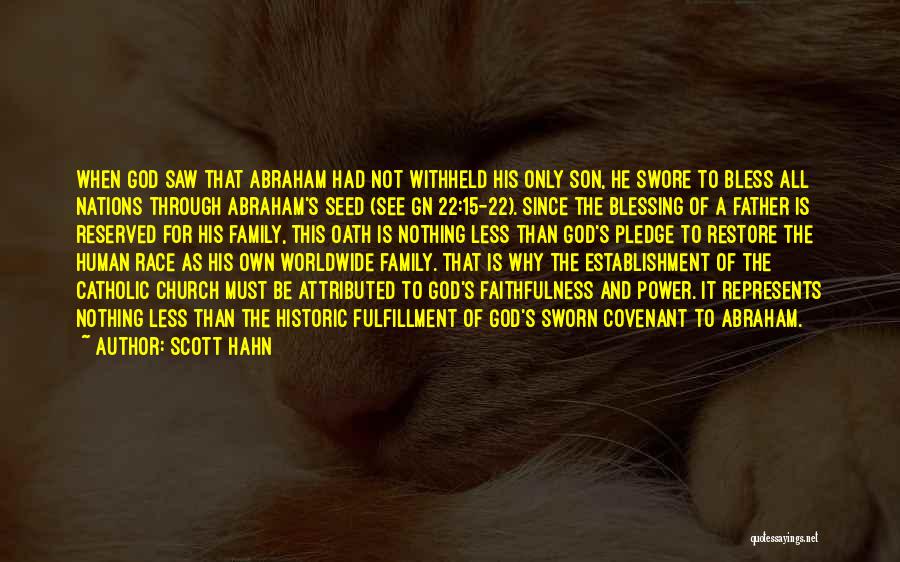 Scott Hahn Quotes: When God Saw That Abraham Had Not Withheld His Only Son, He Swore To Bless All Nations Through Abraham's Seed