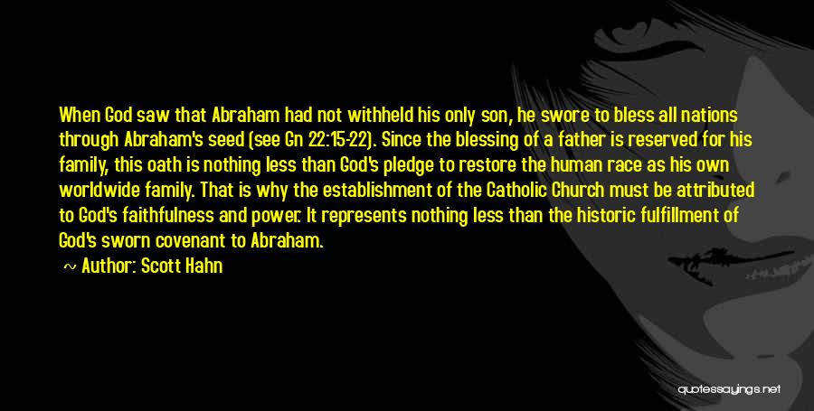 Scott Hahn Quotes: When God Saw That Abraham Had Not Withheld His Only Son, He Swore To Bless All Nations Through Abraham's Seed