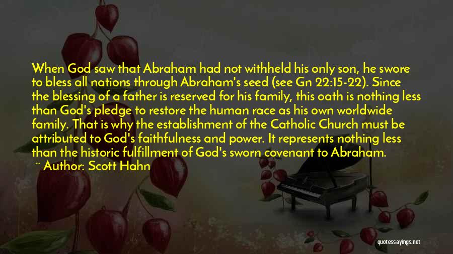 Scott Hahn Quotes: When God Saw That Abraham Had Not Withheld His Only Son, He Swore To Bless All Nations Through Abraham's Seed