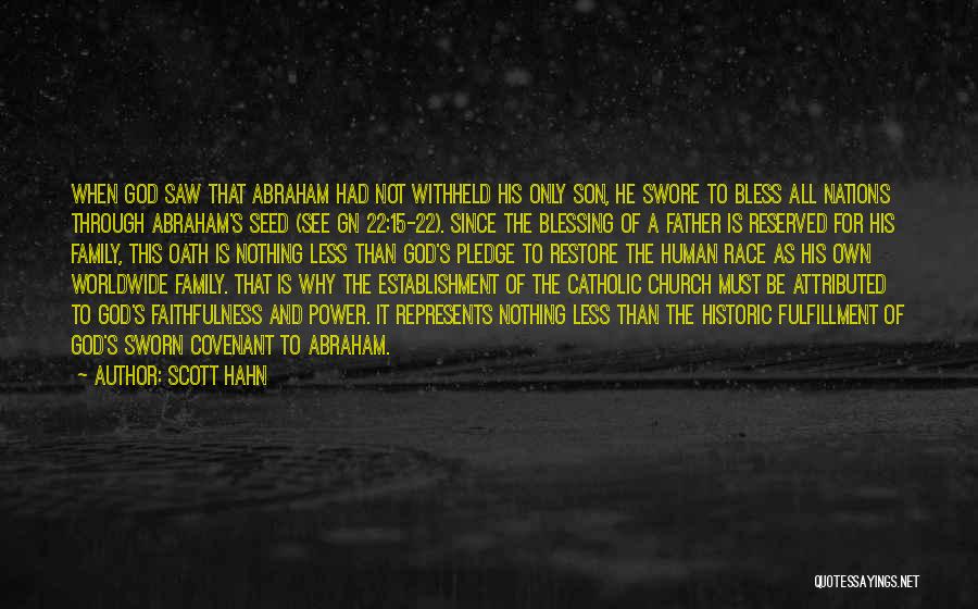 Scott Hahn Quotes: When God Saw That Abraham Had Not Withheld His Only Son, He Swore To Bless All Nations Through Abraham's Seed