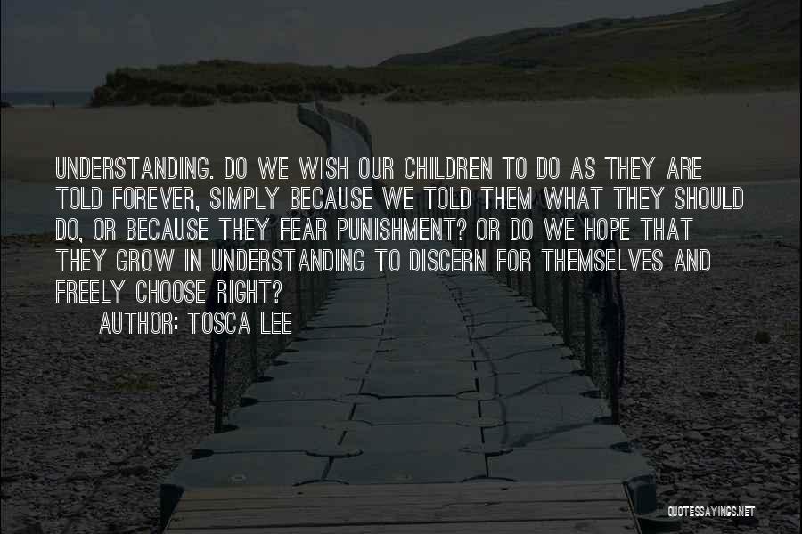 Tosca Lee Quotes: Understanding. Do We Wish Our Children To Do As They Are Told Forever, Simply Because We Told Them What They