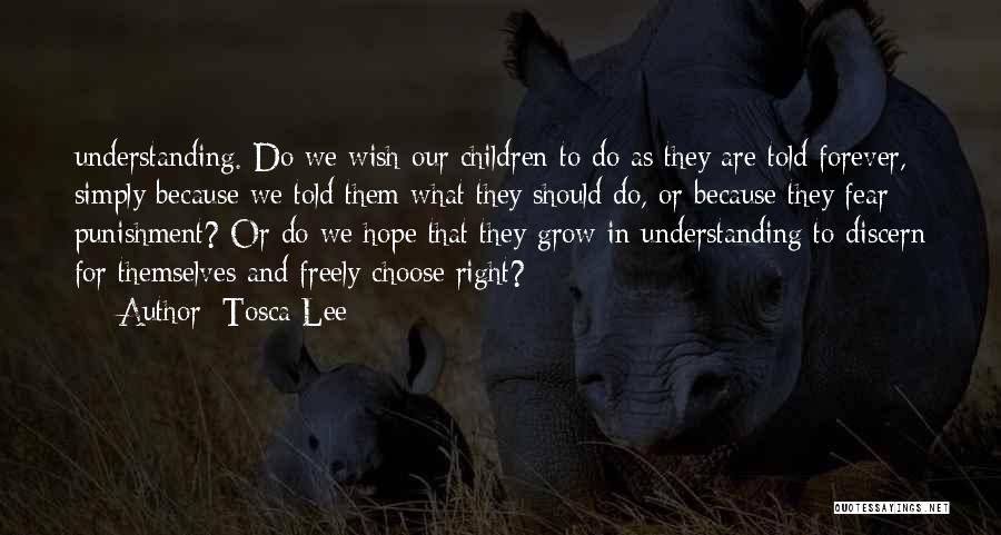 Tosca Lee Quotes: Understanding. Do We Wish Our Children To Do As They Are Told Forever, Simply Because We Told Them What They