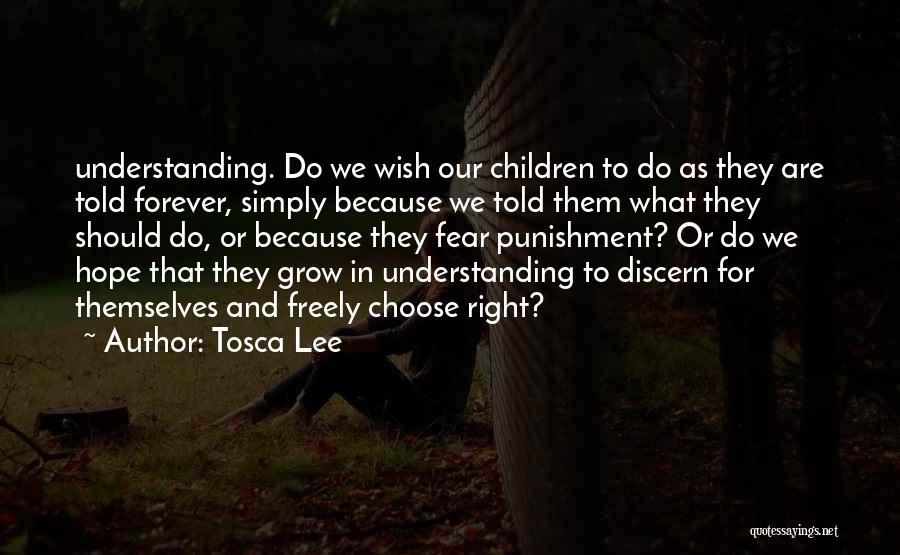 Tosca Lee Quotes: Understanding. Do We Wish Our Children To Do As They Are Told Forever, Simply Because We Told Them What They