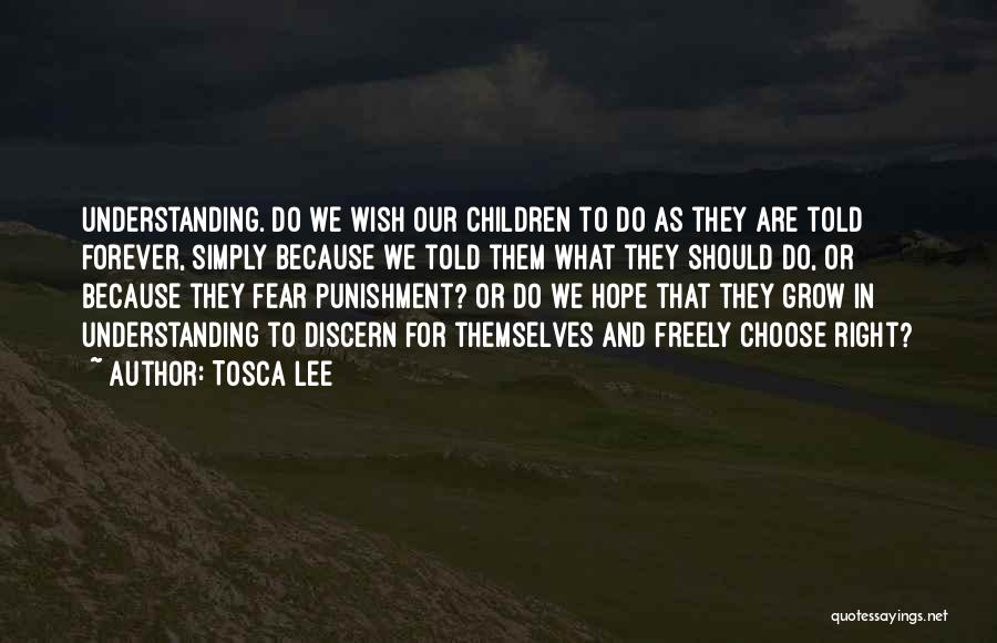 Tosca Lee Quotes: Understanding. Do We Wish Our Children To Do As They Are Told Forever, Simply Because We Told Them What They