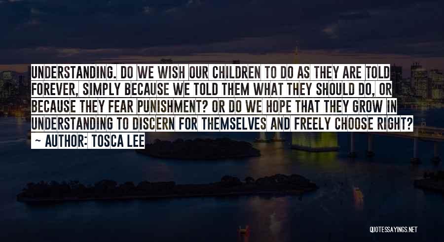 Tosca Lee Quotes: Understanding. Do We Wish Our Children To Do As They Are Told Forever, Simply Because We Told Them What They