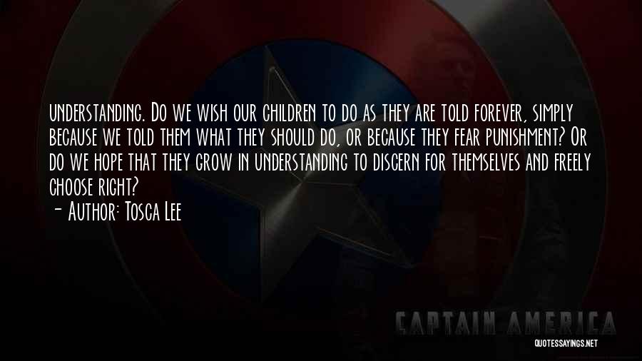 Tosca Lee Quotes: Understanding. Do We Wish Our Children To Do As They Are Told Forever, Simply Because We Told Them What They