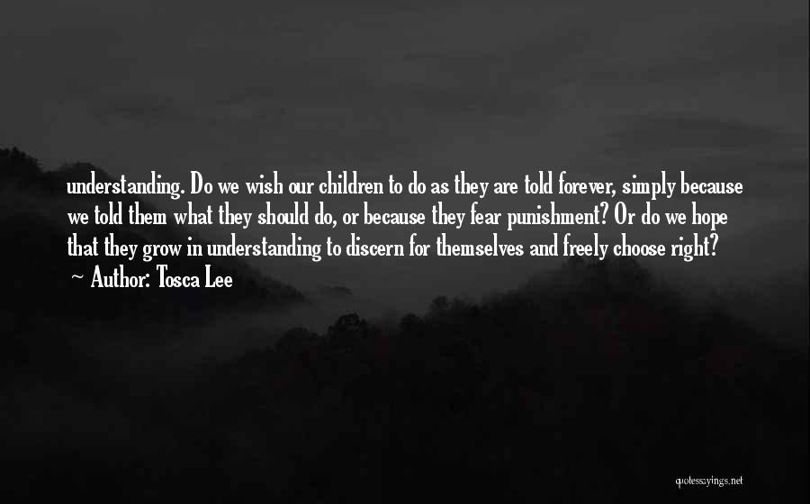 Tosca Lee Quotes: Understanding. Do We Wish Our Children To Do As They Are Told Forever, Simply Because We Told Them What They