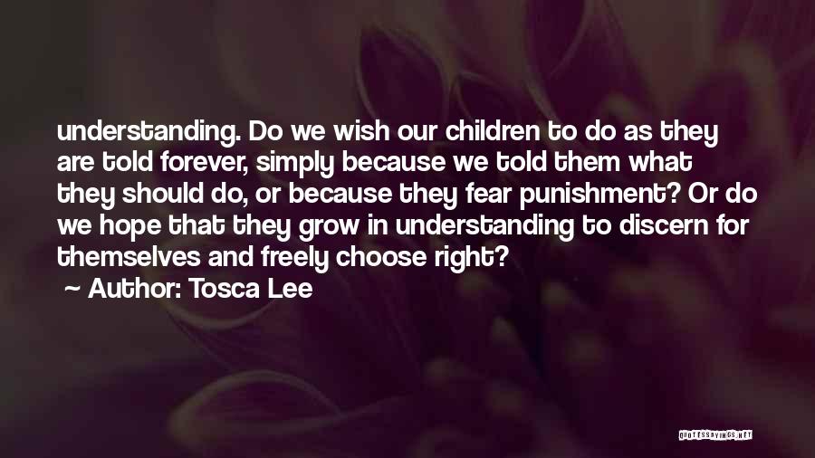Tosca Lee Quotes: Understanding. Do We Wish Our Children To Do As They Are Told Forever, Simply Because We Told Them What They