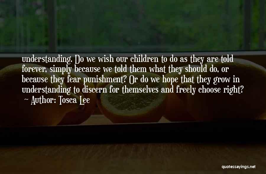 Tosca Lee Quotes: Understanding. Do We Wish Our Children To Do As They Are Told Forever, Simply Because We Told Them What They