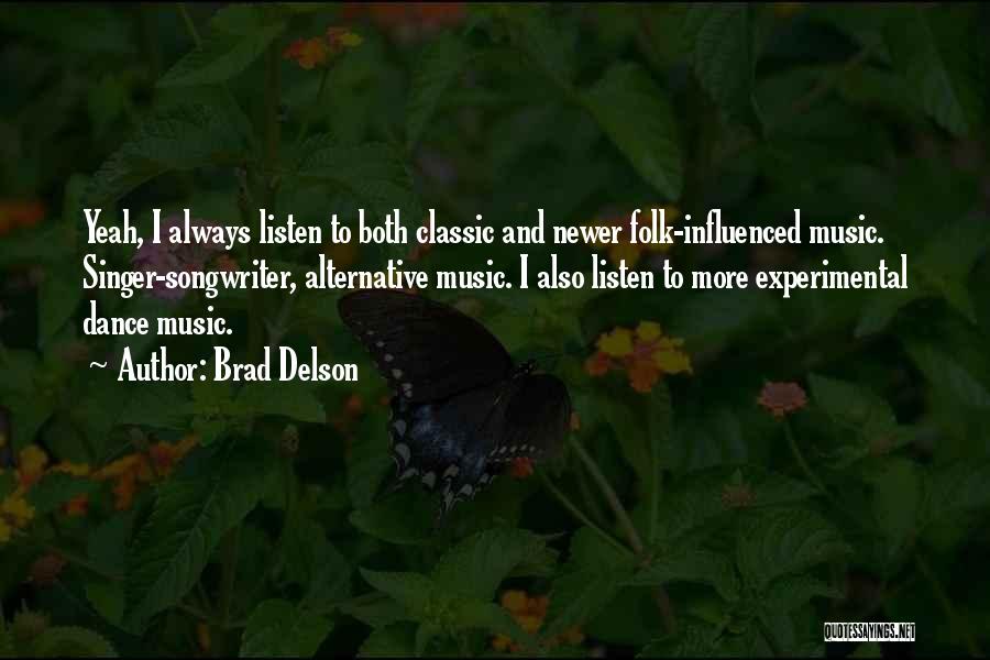 Brad Delson Quotes: Yeah, I Always Listen To Both Classic And Newer Folk-influenced Music. Singer-songwriter, Alternative Music. I Also Listen To More Experimental