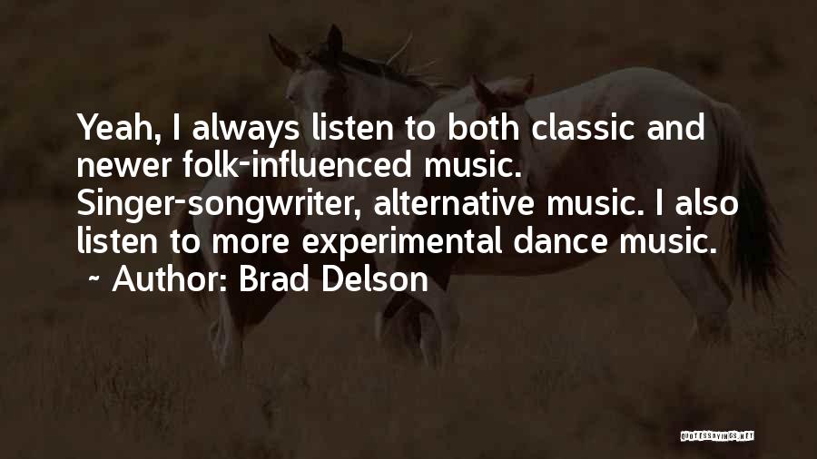 Brad Delson Quotes: Yeah, I Always Listen To Both Classic And Newer Folk-influenced Music. Singer-songwriter, Alternative Music. I Also Listen To More Experimental