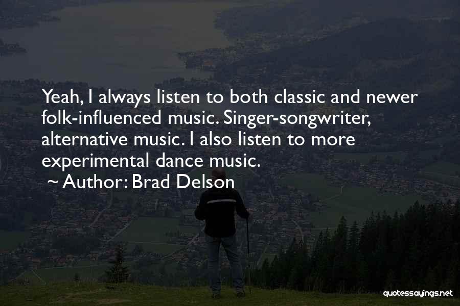 Brad Delson Quotes: Yeah, I Always Listen To Both Classic And Newer Folk-influenced Music. Singer-songwriter, Alternative Music. I Also Listen To More Experimental