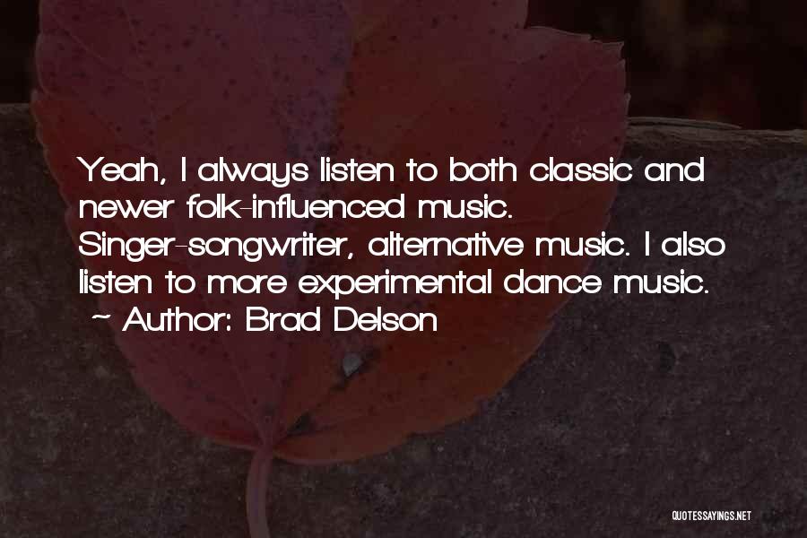 Brad Delson Quotes: Yeah, I Always Listen To Both Classic And Newer Folk-influenced Music. Singer-songwriter, Alternative Music. I Also Listen To More Experimental