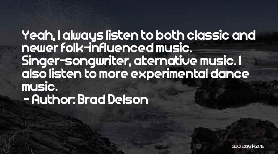 Brad Delson Quotes: Yeah, I Always Listen To Both Classic And Newer Folk-influenced Music. Singer-songwriter, Alternative Music. I Also Listen To More Experimental