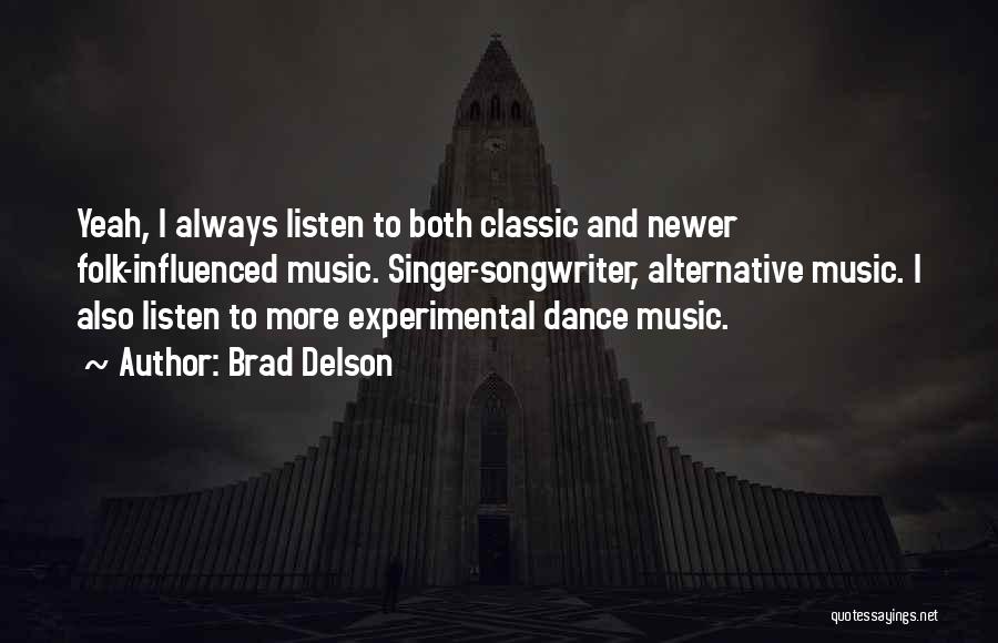 Brad Delson Quotes: Yeah, I Always Listen To Both Classic And Newer Folk-influenced Music. Singer-songwriter, Alternative Music. I Also Listen To More Experimental