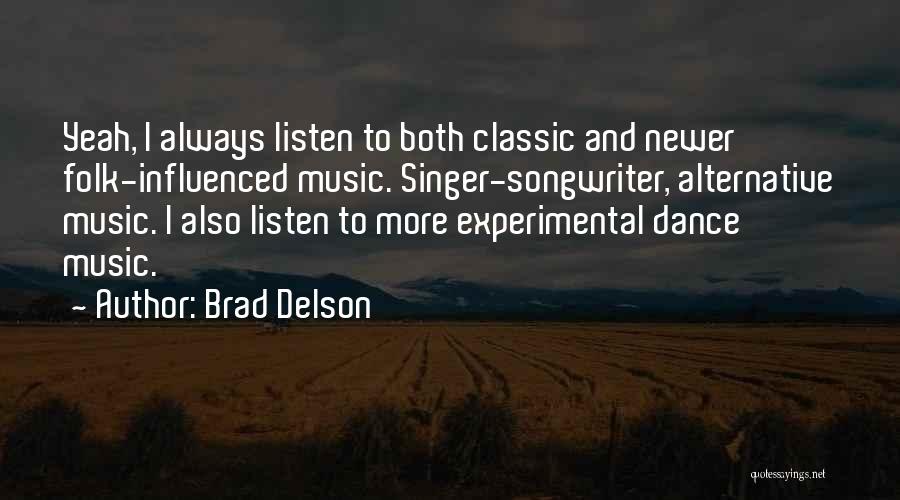 Brad Delson Quotes: Yeah, I Always Listen To Both Classic And Newer Folk-influenced Music. Singer-songwriter, Alternative Music. I Also Listen To More Experimental