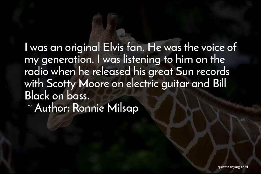 Ronnie Milsap Quotes: I Was An Original Elvis Fan. He Was The Voice Of My Generation. I Was Listening To Him On The