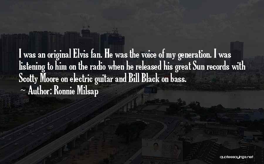 Ronnie Milsap Quotes: I Was An Original Elvis Fan. He Was The Voice Of My Generation. I Was Listening To Him On The