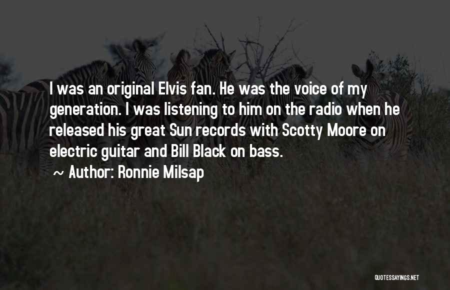 Ronnie Milsap Quotes: I Was An Original Elvis Fan. He Was The Voice Of My Generation. I Was Listening To Him On The