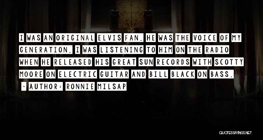 Ronnie Milsap Quotes: I Was An Original Elvis Fan. He Was The Voice Of My Generation. I Was Listening To Him On The