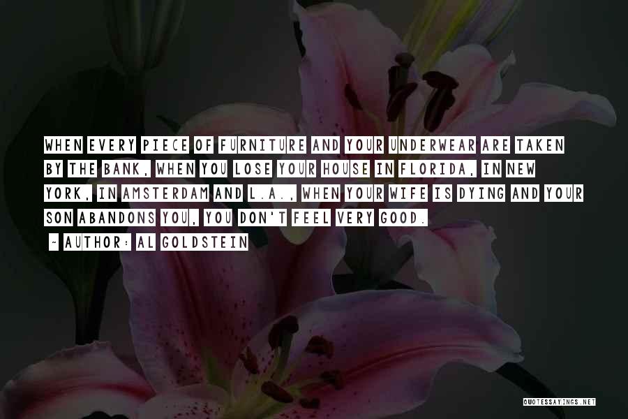 Al Goldstein Quotes: When Every Piece Of Furniture And Your Underwear Are Taken By The Bank, When You Lose Your House In Florida,