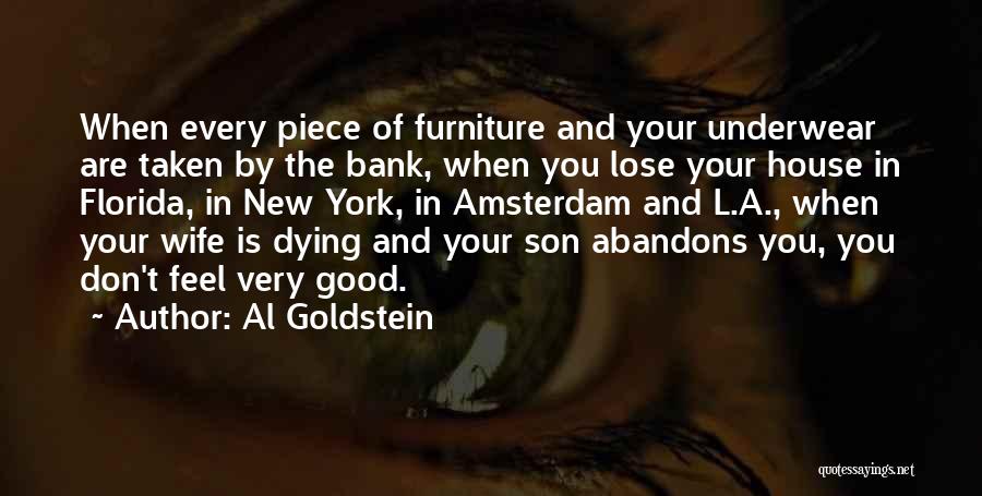 Al Goldstein Quotes: When Every Piece Of Furniture And Your Underwear Are Taken By The Bank, When You Lose Your House In Florida,