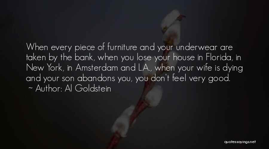 Al Goldstein Quotes: When Every Piece Of Furniture And Your Underwear Are Taken By The Bank, When You Lose Your House In Florida,