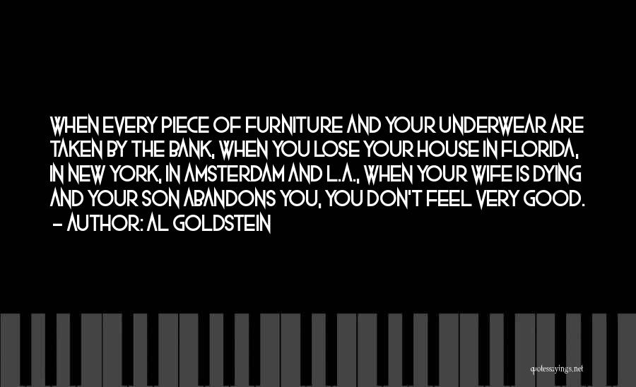 Al Goldstein Quotes: When Every Piece Of Furniture And Your Underwear Are Taken By The Bank, When You Lose Your House In Florida,