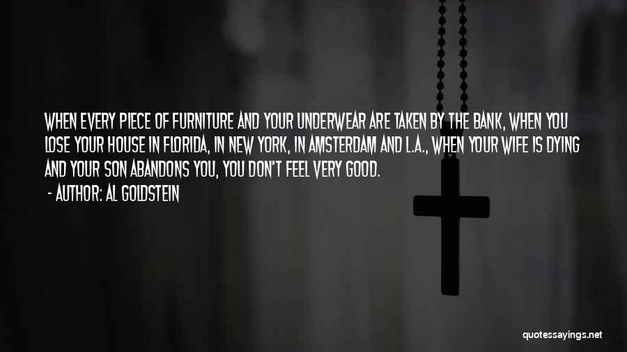 Al Goldstein Quotes: When Every Piece Of Furniture And Your Underwear Are Taken By The Bank, When You Lose Your House In Florida,