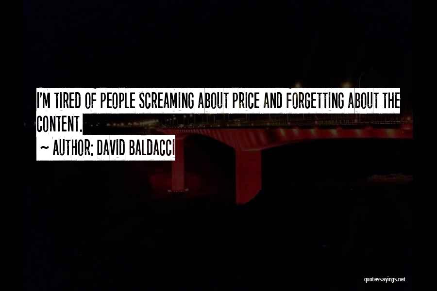 David Baldacci Quotes: I'm Tired Of People Screaming About Price And Forgetting About The Content.