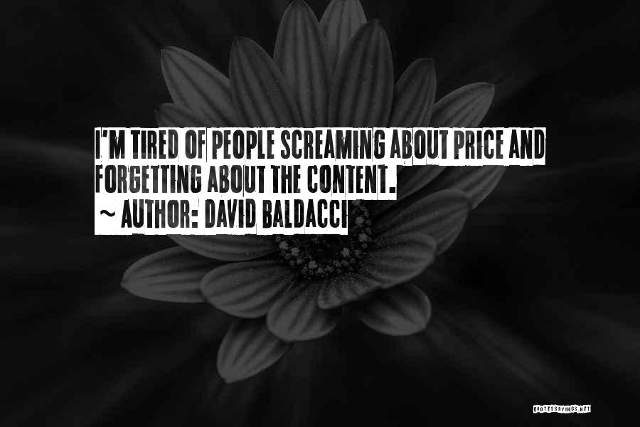 David Baldacci Quotes: I'm Tired Of People Screaming About Price And Forgetting About The Content.
