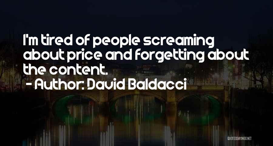 David Baldacci Quotes: I'm Tired Of People Screaming About Price And Forgetting About The Content.