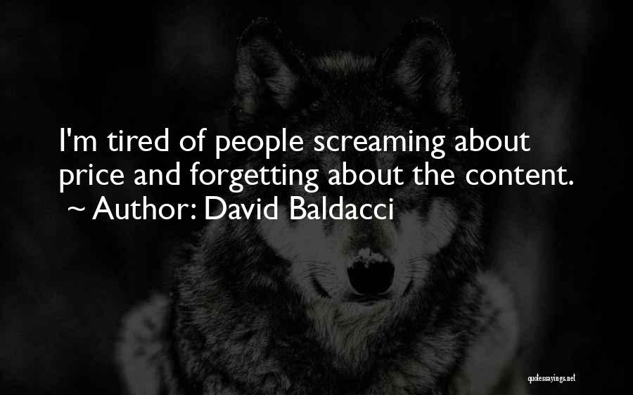 David Baldacci Quotes: I'm Tired Of People Screaming About Price And Forgetting About The Content.